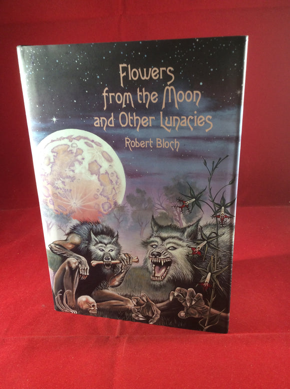 Robert Bloch, Flowers from the Moon and Other Lunacies, Arkham House, 1998, First Edition and First Print, Limited Edition (2500).