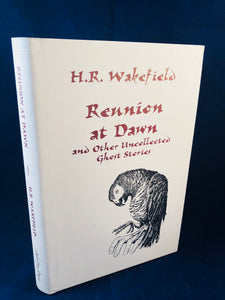 H. R. Wakefield - Reunion at Dawn and Other Uncollected Ghost Stories, Ash-Tree Press 2000, Limited to 600 Copies