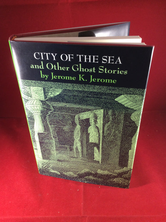 Jerome K. Jerome, City of the Sea and Other Ghost Stories, Ash-Tree Press, 2008, First and Limited Edition.