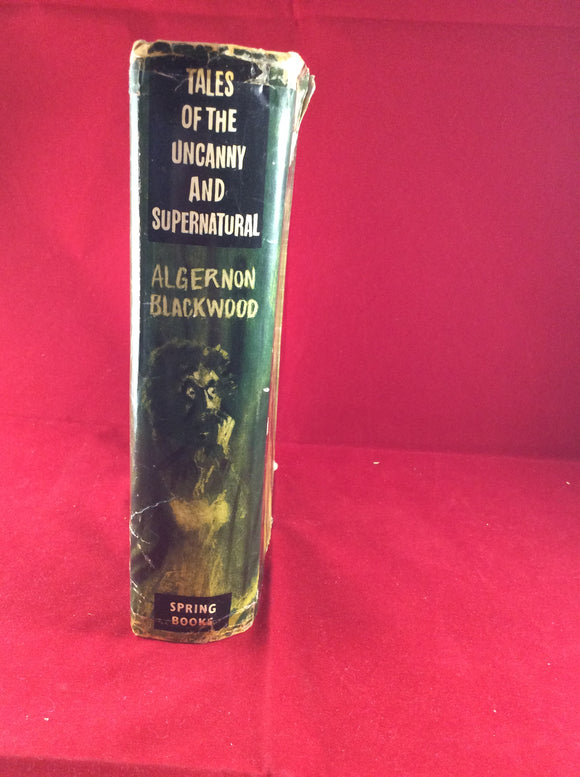 Algernon Blackwood - Tales of the Uncanny and Supernatural, Spring Books, Second impression 1963, Dust Jacket