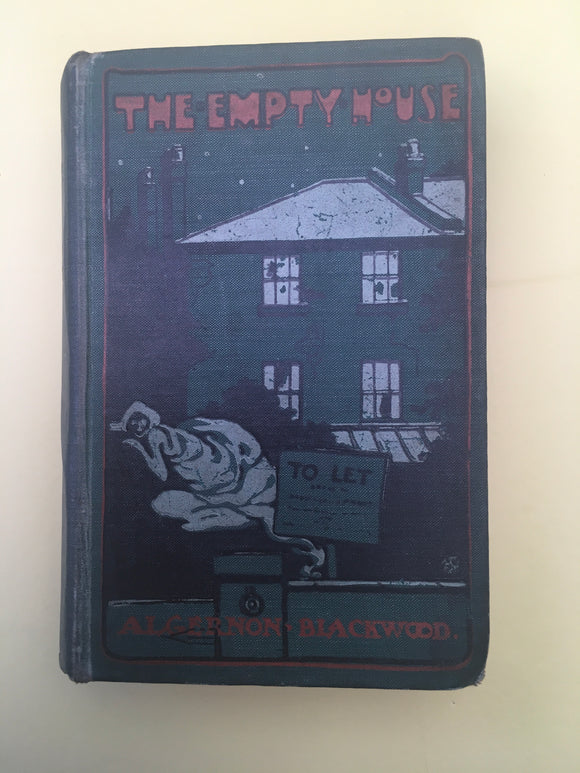 Algernon  Blackwood - The Empty House, Eveleigh Nash London 1906, 1st edition.