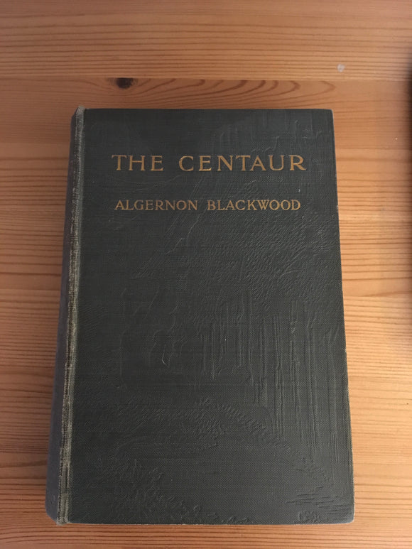 Algernon Blackwood - The Centaur, Macmillan & Co 1911, 1st Edition