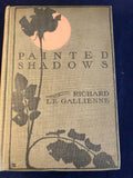 Richard Le Gallienne - Painted Shadows, Little, Brown, and Company, 1904, Boston, 1st American Edition